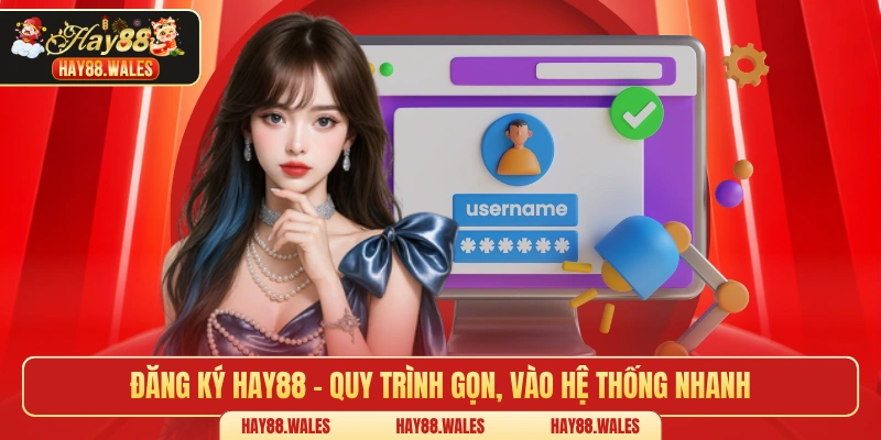 Đăng ký HAY88 – Quy trình gọn, vào hệ thống nhanh
